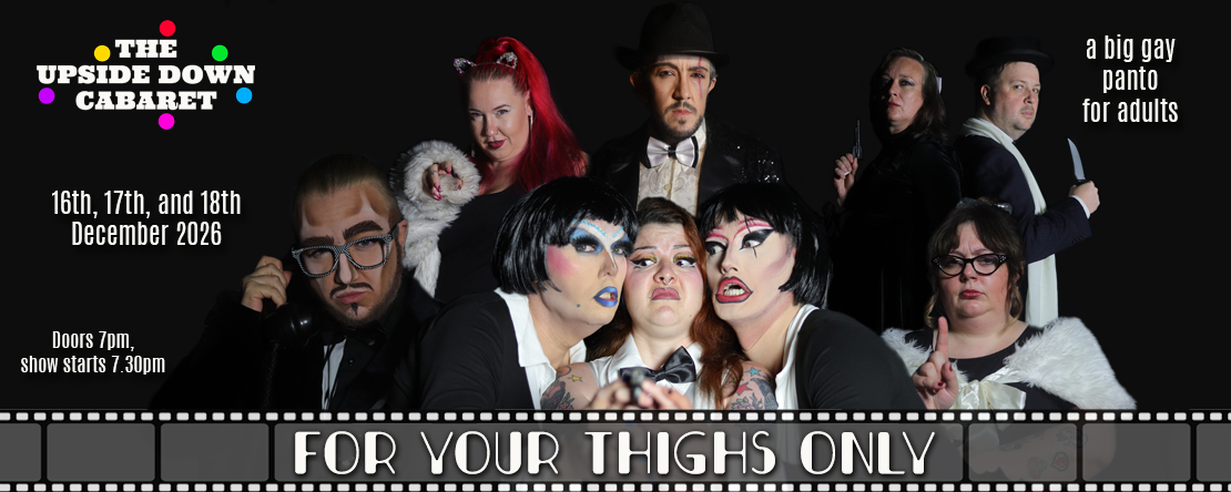 The Upside Down Cabaret presents: For Your Thighs Only